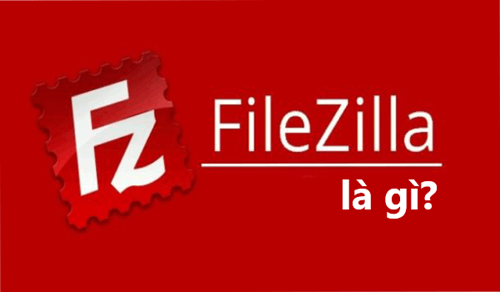 FileZilla là gì? Hướng dẫn cài đặt và sử dụng FileZilla Client 1 filezilla la gi