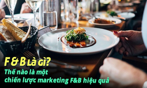 Ngành F&B Là Gì? Chiến Lược Marketing Nào Hiệu Quả Nhất? 2 ngành f&b